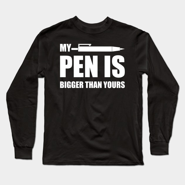 My PEN IS Bigger Than Yours Long Sleeve T-Shirt by Lasso Print